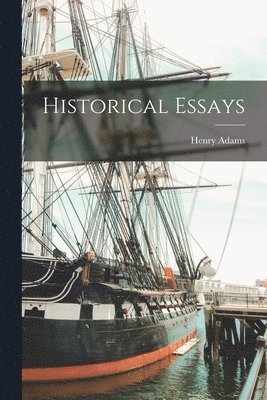 Henry Adams - Historical Essays, Häftad