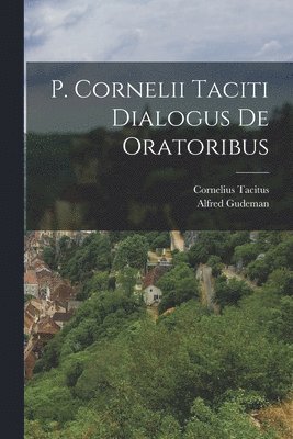 bokomslag P. Cornelii Taciti Dialogus De Oratoribus