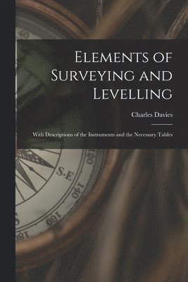 Charles Davies - Elements of Surveying and Levelling, Häftad