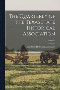 bokomslag Quarterly of the Texas State Historical Association; Volume 4