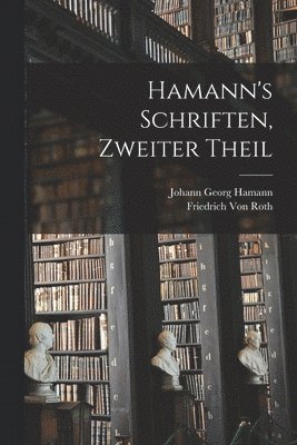 Johann Georg Hamann, Friedrich Von Roth - Hamann's Schriften, Zweiter Theil, Häftad