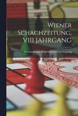 Wiener Schachzeitung, VIII JAHRGANG 1