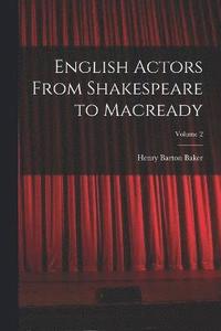 bokomslag English Actors From Shakespeare to Macready; Volume 2