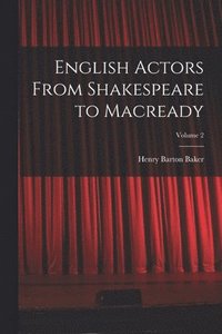 bokomslag English Actors From Shakespeare to Macready; Volume 2