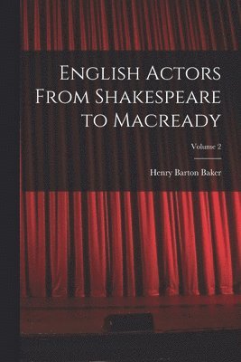 bokomslag English Actors From Shakespeare to Macready; Volume 2