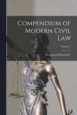 Ferdinand Mackeldey - Compendium of Modern Civil Law; Volume 1, Häftad