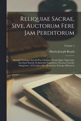 Reliquiae Sacrae, Sive, Auctorum Fere Jam Perditorum