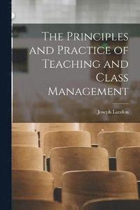 bokomslag The Principles and Practice of Teaching and Class Management