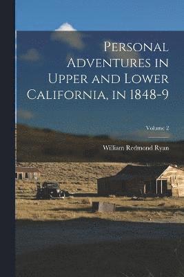 Personal Adventures in Upper and Lower California, in 1848-9; Volume 2 1