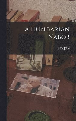 Maurus Jókai - Hungarian Nabob, Inbunden