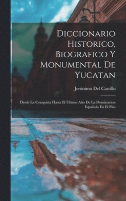 Jerónimo del Castillo, Jerónimo Del Castillo - Diccionario Historico, Biografico Y Monumental De Yucatan, Inbunden