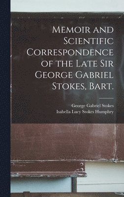 bokomslag Memoir and Scientific Correspondence of the Late Sir George Gabriel Stokes, Bart.