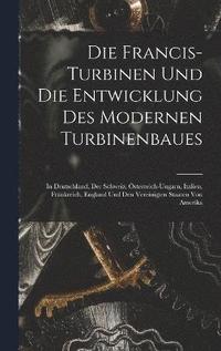 bokomslag Die Francis-Turbinen Und Die Entwicklung Des Modernen Turbinenbaues