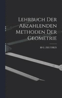 Lehrbuch Der Abzahlenden Methoden Der Geometrie 1