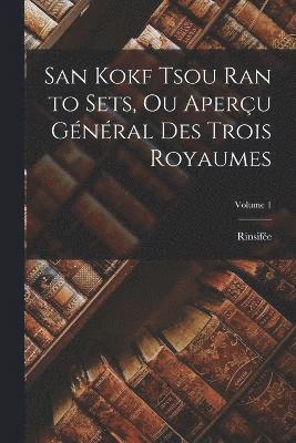 bokomslag San Kokf Tsou Ran to Sets, Ou Aperçu Général Des Trois Royaumes; Volume 1