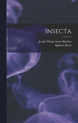 Alpheus Hyatt, Jennie Maria Arms Sheldon - Insecta, Inbunden