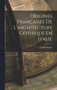 bokomslag Origines Franaises De L'architecture Gothique En Italie