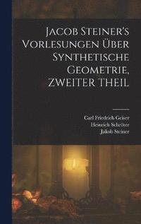 bokomslag Jacob Steiner's Vorlesungen ber Synthetische Geometrie, ZWEITER THEIL
