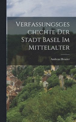 Verfassungsgeschichte Der Stadt Basel Im Mittelalter 1
