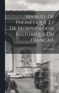 bokomslag Manuel De Phontique Et De Morphologie Historique Du Franais