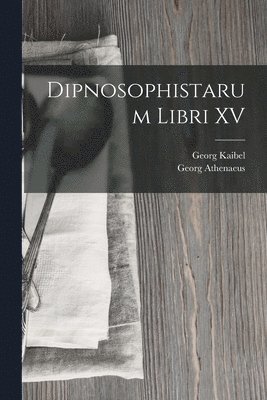 bokomslag Dipnosophistarum Libri XV