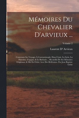 Laurent D' Arvieux - Mémoires Du Chevalier D'arvieux ..., Häftad