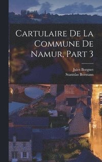bokomslag Cartulaire De La Commune De Namur, Part 3