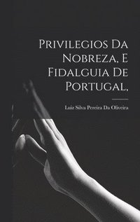 bokomslag Privilegios Da Nobreza, E Fidalguia De Portugal,