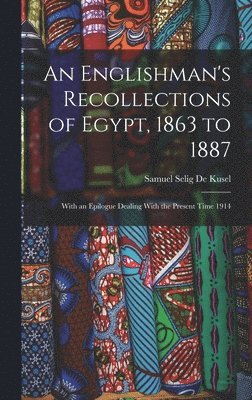 An Englishman's Recollections of Egypt, 1863 to 1887 1