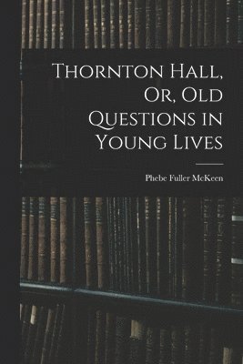 Thornton Hall, Or, Old Questions in Young Lives