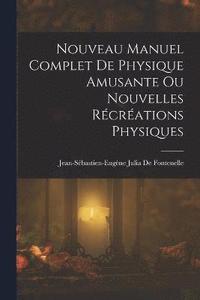 bokomslag Nouveau Manuel Complet De Physique Amusante Ou Nouvelles Rcrations Physiques