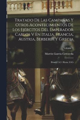 bokomslag Tratado De Las Campaas Y Otros Acontecimientos De Los Ejrcitos Del Emperador Carlos V En Italia, Francia, Austria, Berberia Y Grecia