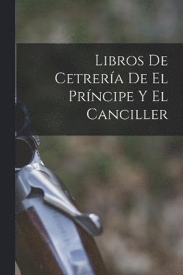 bokomslag Libros De Cetrera De El Prncipe Y El Canciller