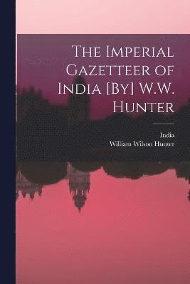 bokomslag The Imperial Gazetteer of India [By] W.W. Hunter