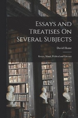 Essays and Treatises On Several Subjects 1