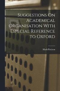 bokomslag Suggestions On Academical Organisation With Especial Reference to Oxford