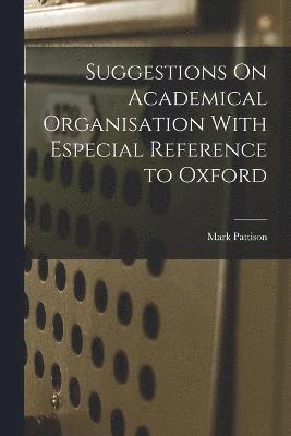 bokomslag Suggestions On Academical Organisation With Especial Reference to Oxford