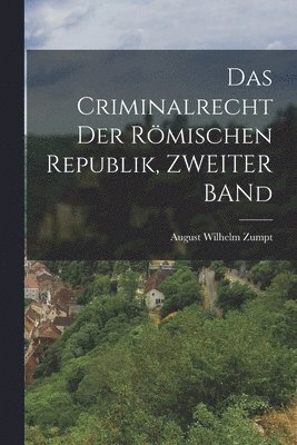 August Wilhelm Zumpt - Criminalrecht Der Römischen Republik, ZWEITER BANd, Häftad