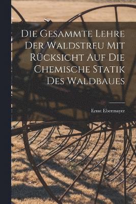 bokomslag Gesammte Lehre Der Waldstreu Mit Rücksicht Auf Die Chemische Statik Des Waldbaues