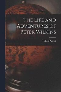bokomslag The Life and Adventures of Peter Wilkins