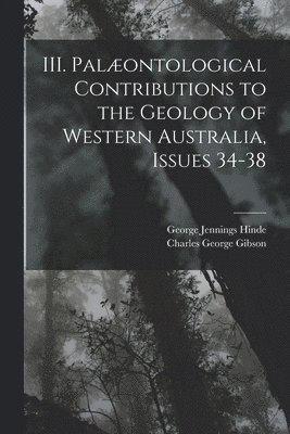 bokomslag III. Palæontological Contributions to the Geology of Western Australia, Issues 34-38