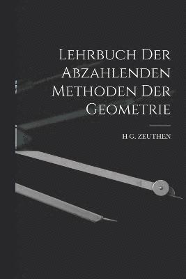 Lehrbuch Der Abzahlenden Methoden Der Geometrie 1