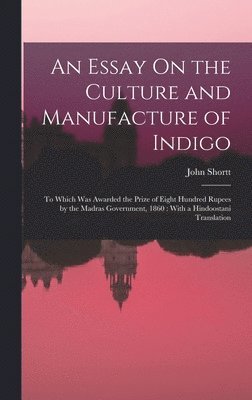 bokomslag An Essay On the Culture and Manufacture of Indigo