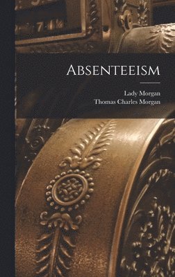 Lady Morgan, Thomas Charles Morgan - Absenteeism, Inbunden