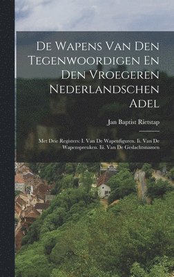 bokomslag De Wapens Van Den Tegenwoordigen En Den Vroegeren Nederlandschen Adel