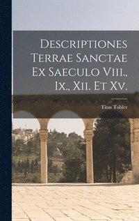 bokomslag Descriptiones Terrae Sanctae Ex Saeculo Viii., Ix., Xii. Et Xv.