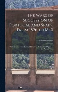bokomslag The Wars of Succession of Portugal and Spain, From 1826 to 1840