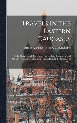 bokomslag Travels in the Eastern Caucasus