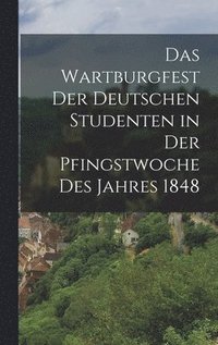 bokomslag Wartburgfest Der Deutschen Studenten in Der Pfingstwoche Des Jahres 1848