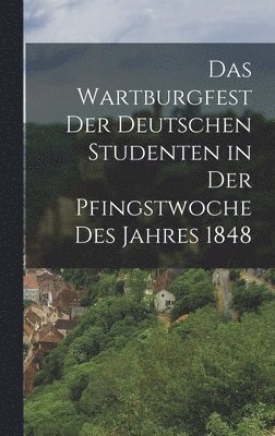 bokomslag Wartburgfest Der Deutschen Studenten in Der Pfingstwoche Des Jahres 1848